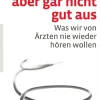 Das sieht aber gar nicht gut aus. Was wir von Ärzten nie wieder hören wollen.