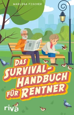 Das Survival-Handbuch für Rentner. Entspannt trotz Freizeitstress, Kaffeefahrt und Enkel-Hüten.
