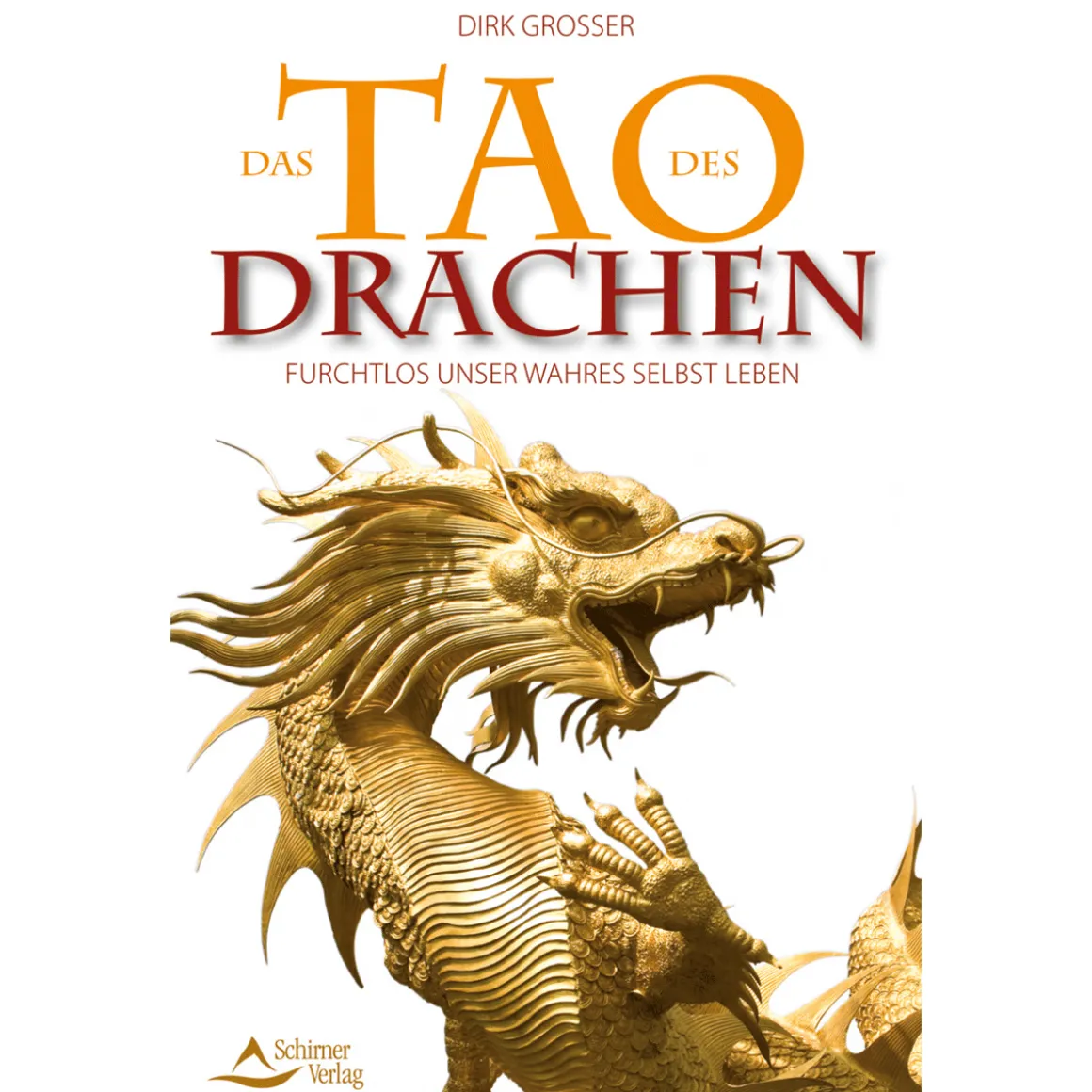 Das Tao des Drachen: Furchtlos unser wahres Selbst leben.