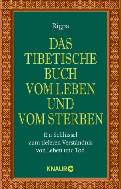 Das tibetische Buch vom Leben und vom Sterben. Ein Schlüssel zum tieferen Verständnis von Leben und Tod.