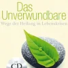 Das Unverwundbare. Wege der Heilung in Lebenskrisen. Buch & CD.