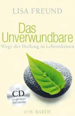 Das Unverwundbare. Wege der Heilung in Lebenskrisen. Buch & CD.
