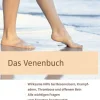 Das Venenbuch - Wirksame Hilfe bei Besenreisern, Krampfadern, Thrombosen und offenem Bein