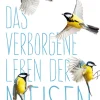 Das verborgene Leben der Meisen.