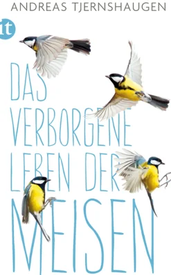 Das verborgene Leben der Meisen.