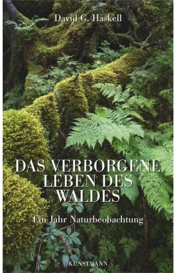 Das verborgene Leben des Waldes. Ein Jahr Naturbeobachtung.