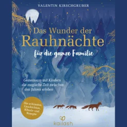 Das Wunder der Rauhnächte für die ganze Familie. Gemeinsam mit Kindern die magische Zeit zwischen den Jahren erleben. Die schönsten Geschichten, Rituale und Rezepte.