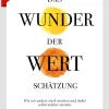 Das Wunder der Wertschätzung. Wie wir andere stark machen und dabei selbst stärker werden.
