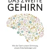 Das zweite Gehirn. Wie der Darm unsere Stimmung, unsere Entscheidungen und unser Wohlbefinden beeinflusst.