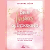 Dein Inneres Glückskind: Deine Quelle der Lebensfreude, Zuversicht und Leichtigkeit - Ein Glücks-Guide mit 35 Impulsen.