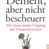 Dement, aber nicht bescheuert - Für einen neuen Umgang mit Demenzkranken