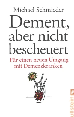 Dement, aber nicht bescheuert - Für einen neuen Umgang mit Demenzkranken