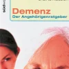 Demenz - Der Angehörigenratgeber - Wertvolle Hilfe für Pflegende
