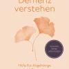 Demenz verstehen. Hilfe für Angehörige und Freunde.