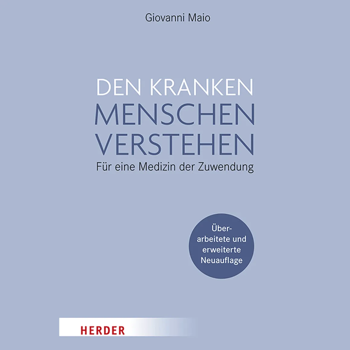 Den kranken Menschen verstehen. Für eine Medizin der Zuwendung.