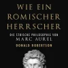 Denken wie ein römischer Herrscher. Die stoische Philosophie des Mark Aurel.