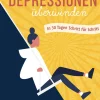 Depressionen überwinden. In 30 Tagen Schritt für Schritt.