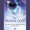 Der Akasha-Code: Wie das kosmische Bewusstseinsfeld uns beeinflusst.