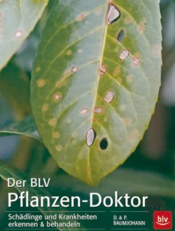 Der BLV Pflanzen-Doktor. Schädlinge und Krankheiten erkennen & behandeln.