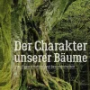 Der Charakter unserer Bäume. Ihre Eigenschaften und Besonderheiten.