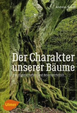 Der Charakter unserer Bäume. Ihre Eigenschaften und Besonderheiten.