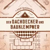 Der Dachdecker und Bauklempner. Reprint der Originalausgabe Leipzig 1907.