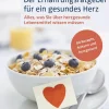 Der Ernährungsratgeber für ein gesundes Herz: Alles, was Sie über herzgesunde Lebensmittel wissen müssen