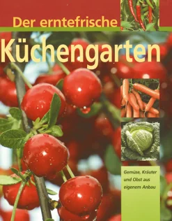 Der erntefrische Küchengarten - Gemüse, Kräuter und Obst aus eigenem Anbau.