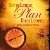 Der geheime Plan Ihres Lebens - Woher, wohin, warum?