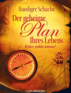 Der geheime Plan Ihres Lebens - Woher, wohin, warum?