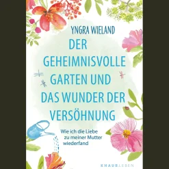 Der geheimnisvolle Garten und das Wunder der Versöhnung: Wie ich die Liebe zu meiner Mutter wiederfand | Eine Geschichte, die dein Leben verändert.