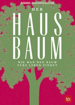 Der Hausbaum. Wie man den Baum fürs Leben findet.