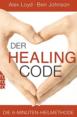 Der Healing Code - Die 6-Minuten-Heilmethode