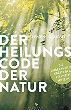 Der Heilungscode der Natur - Die verborgenen Kräfte von Pflanzen und Tieren entdecken