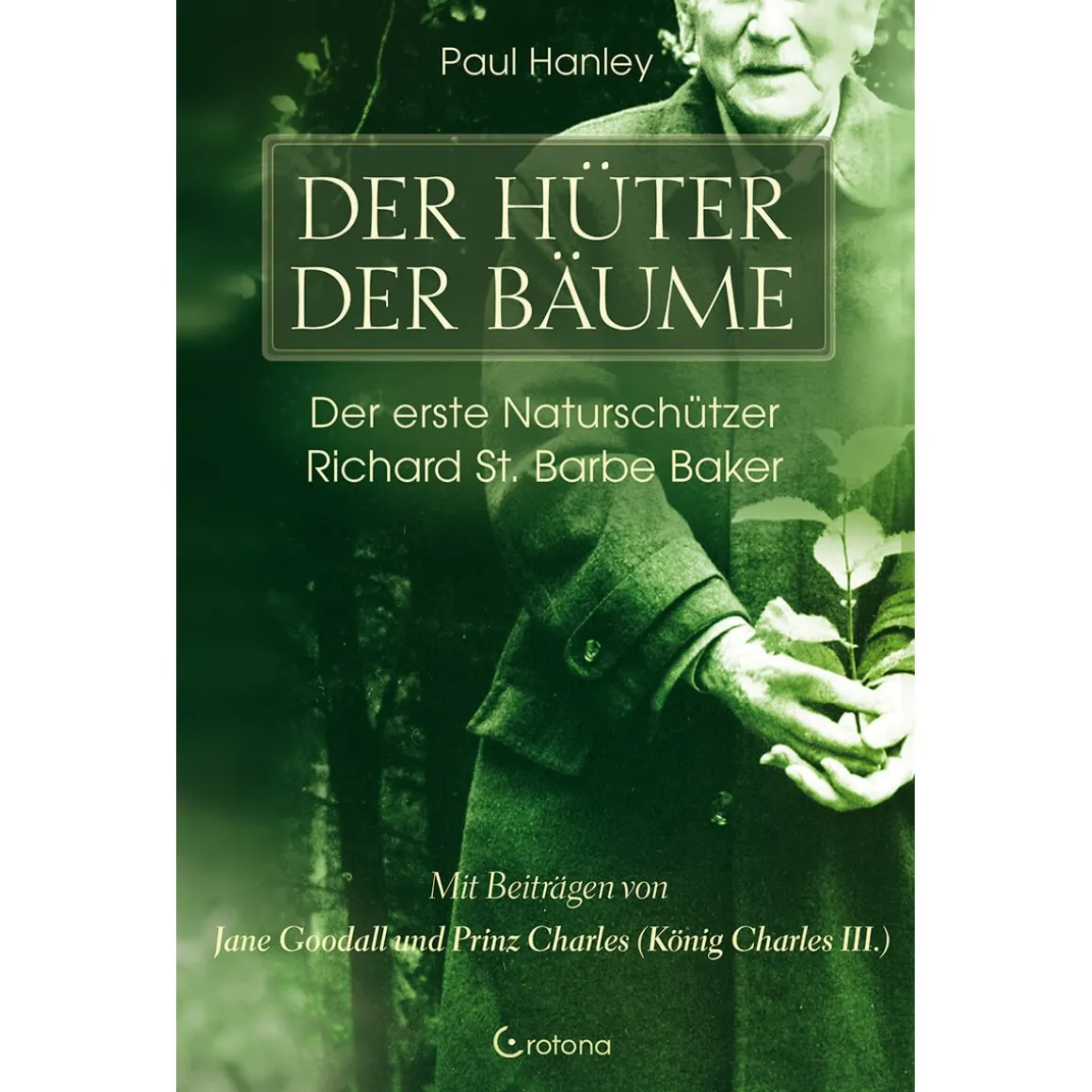 Der Hüter der Bäume. Der erste Naturschützer Richard St. Barbe Baker.
