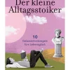 Der kleine Alltagsstoiker. 10 Gelassenheitsregeln fürs Lebensglück.