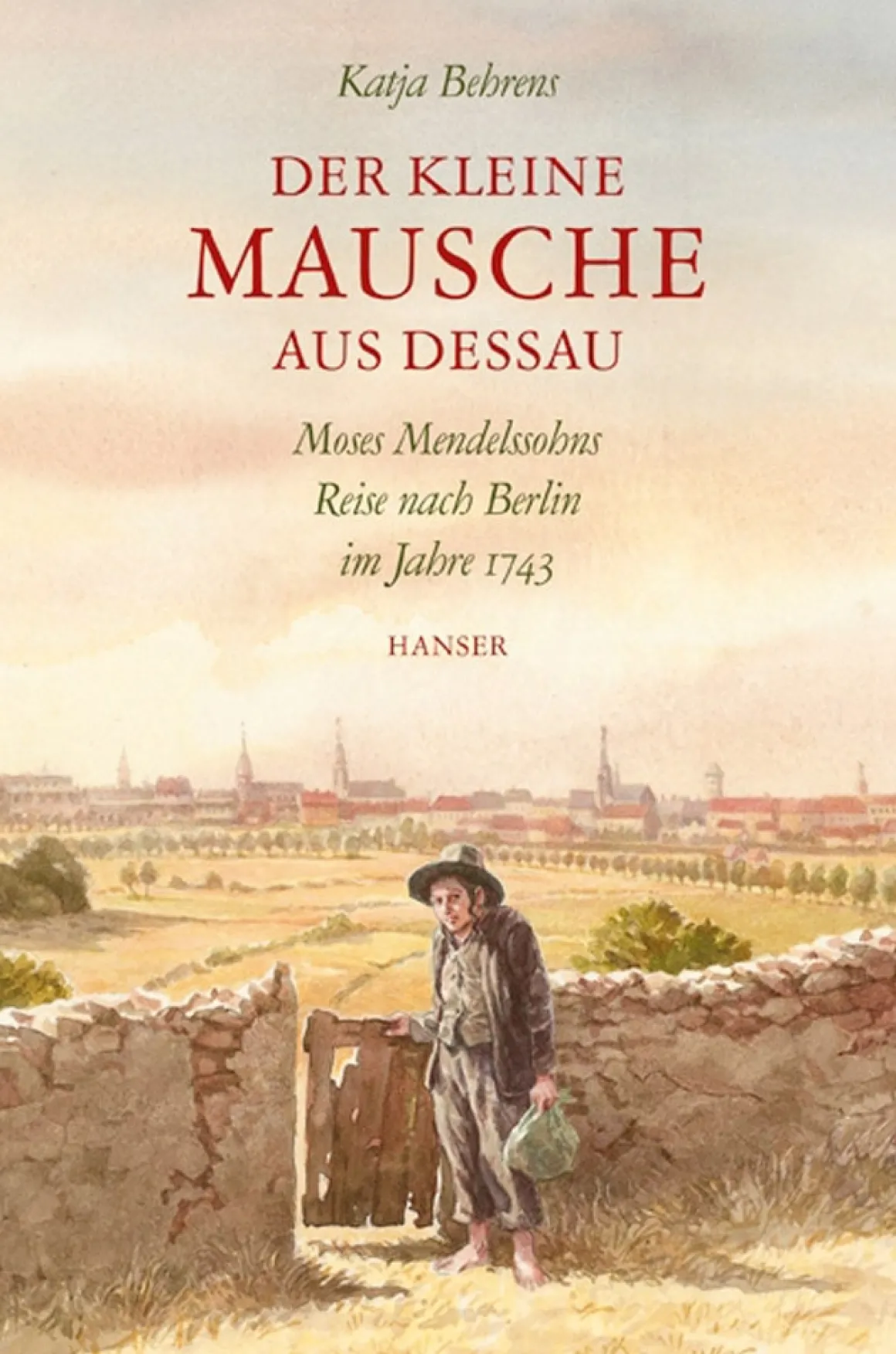 Der kleine Mausche aus Dessau. Moses Mendelssohns Reise nach Berlin im Jahre 1743.