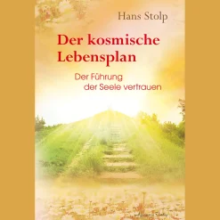 Der kosmische Lebensplan: Der Führung der Seele vertrauen.