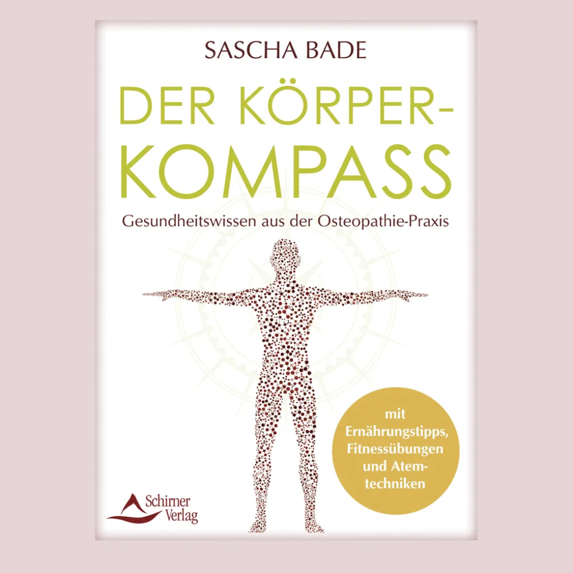 Der Körperkompass: Gesundheitswissen aus der Osteopathie-Praxis - mit Ernährungstipps, Fitnessübungen und Atemtechniken.