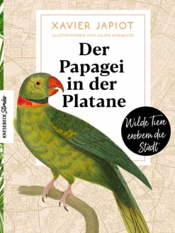 Der Papagei in der Platane. Wilde Tiere erobern die Stadt.