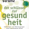 Der Schlüssel zur Gesundheit - Erfahrungen und Überzeugungen eines passionierten Arztes