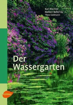 Der Wassergarten - Faszination Wassergarten - Planung, Gestaltung, Technik und Bepflanzung