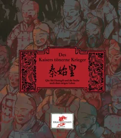 Des Kaisers tönerne Krieger. Qin Shi Huangdi und die Suche nach dem ewigen Leben.