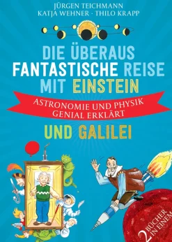 Die überaus fantastische Reise mit Einstein und Galilei. Astronomie und Physik genial erklärt.