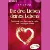 Die drei Lieben deines Lebens: Seelenpartner, karmische Liebe und Zwillingsflamme. Auf dem Weg zur wahren Liebe.