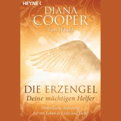 Die Erzengel - deine mächtigen Helfer: Himmlische Anleitung für ein Leben in Licht und Liebe.