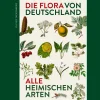 Die Flora von Deutschland. Alle heimischen Arten. Über 2.500 Pflanzen.