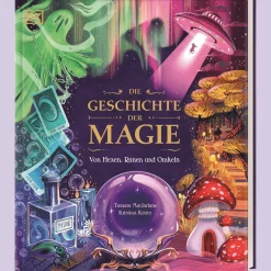 Die Geschichte der Magie. Von Hexen, Runen und Orakeln.