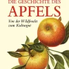 Die Geschichte des Apfels. Von der Wildfrucht zum Kulturgut.