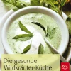 Die gesunde Wildkräuter-Küche.